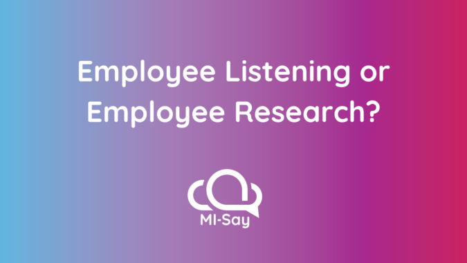 Employee listening tells us something is happening. Employee research helps us understand why and what to do next.
